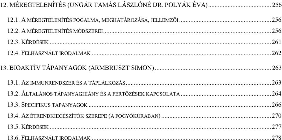 .. 263 13.2. ÁLTALÁNOS TÁPANYAGHIÁNY ÉS A FERTŐZÉSEK KAPCSOLATA... 264 13.3. SPECIFIKUS TÁPANYAGOK... 266 13.4. AZ ÉTRENDKIEGÉSZÍTŐK SZEREPE (A FOGYÓKÚRÁBAN).