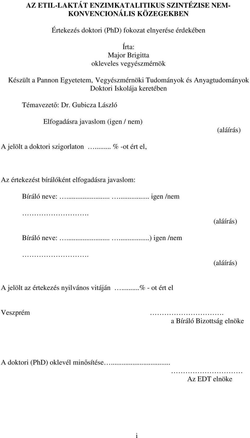 Gubicza László Elfogadásra javaslom (igen / nem) (aláírás) A jelölt a doktori szigorlaton... % -ot ért el, Az értekezést bírálóként elfogadásra javaslom: Bíráló neve:.