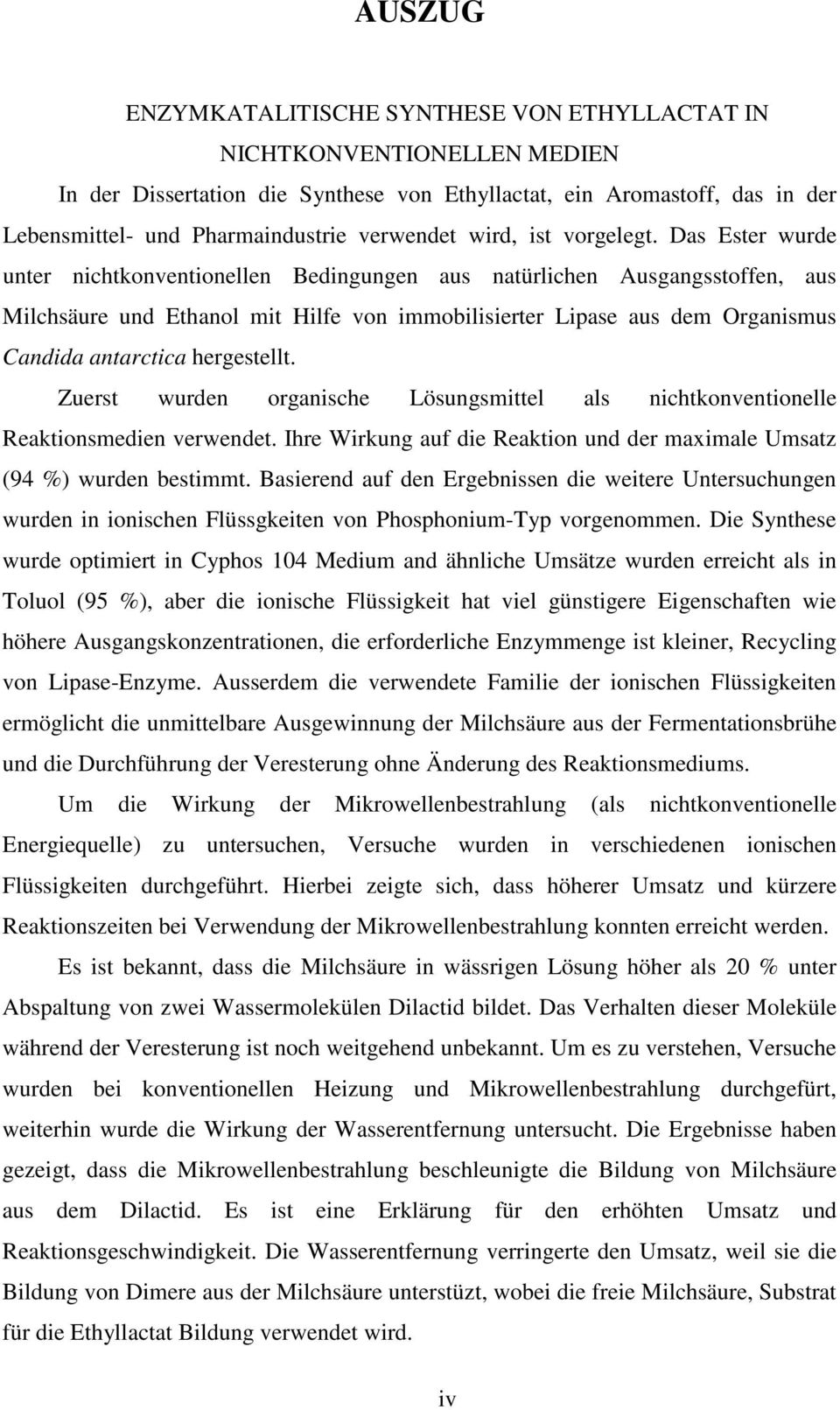 Das Ester wurde unter nichtkonventionellen Bedingungen aus natürlichen Ausgangsstoffen, aus Milchsäure und Ethanol mit Hilfe von immobilisierter Lipase aus dem Organismus Candida antarctica