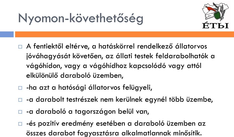 a hatósági állatorvos felügyeli, -a darabolt testrészek nem kerülnek egynél több üzembe, -a daraboló a