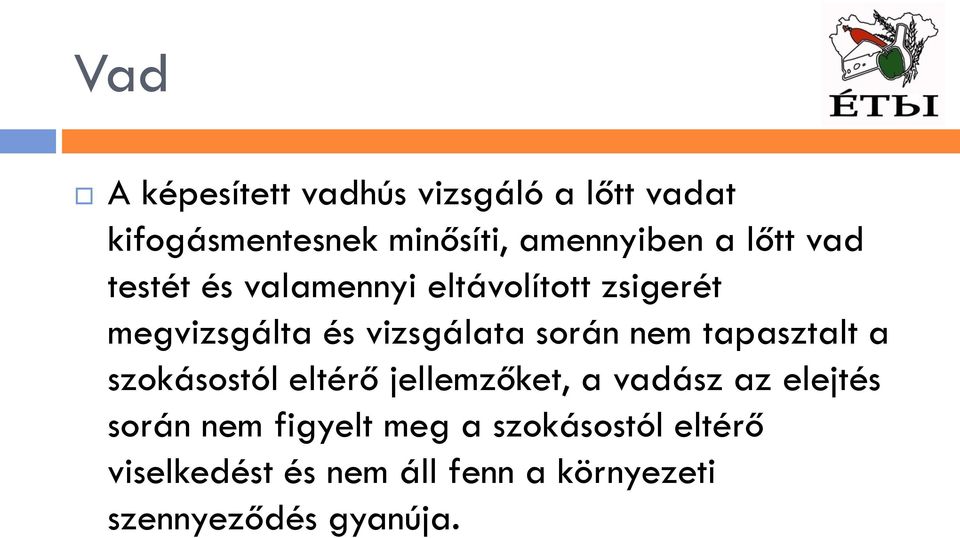 nem tapasztalt a szokásostól eltérő jellemzőket, a vadász az elejtés során nem figyelt