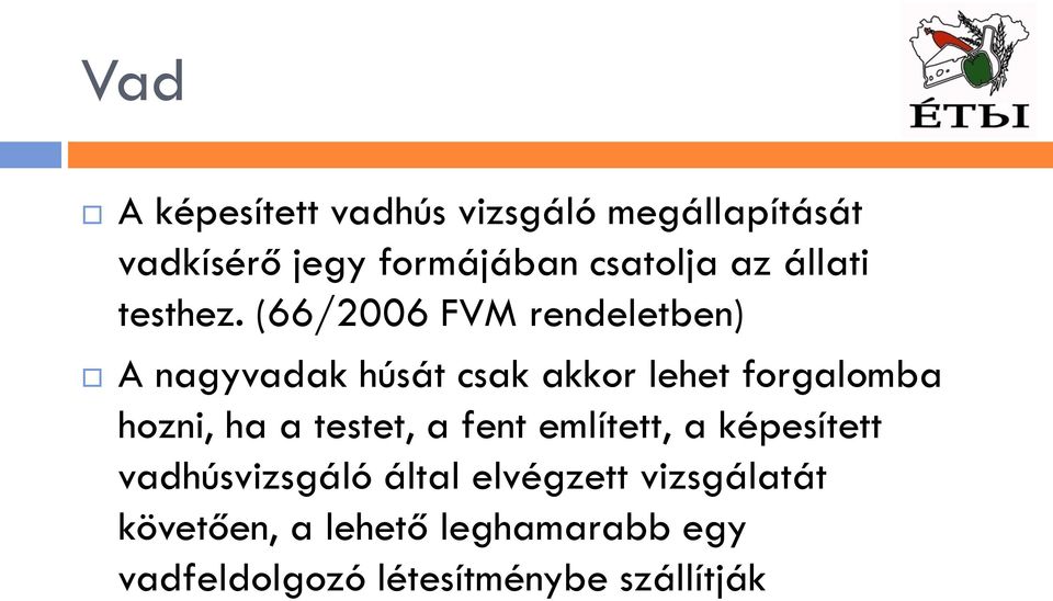(66/2006 FVM rendeletben) A nagyvadak húsát csak akkor lehet forgalomba hozni, ha a