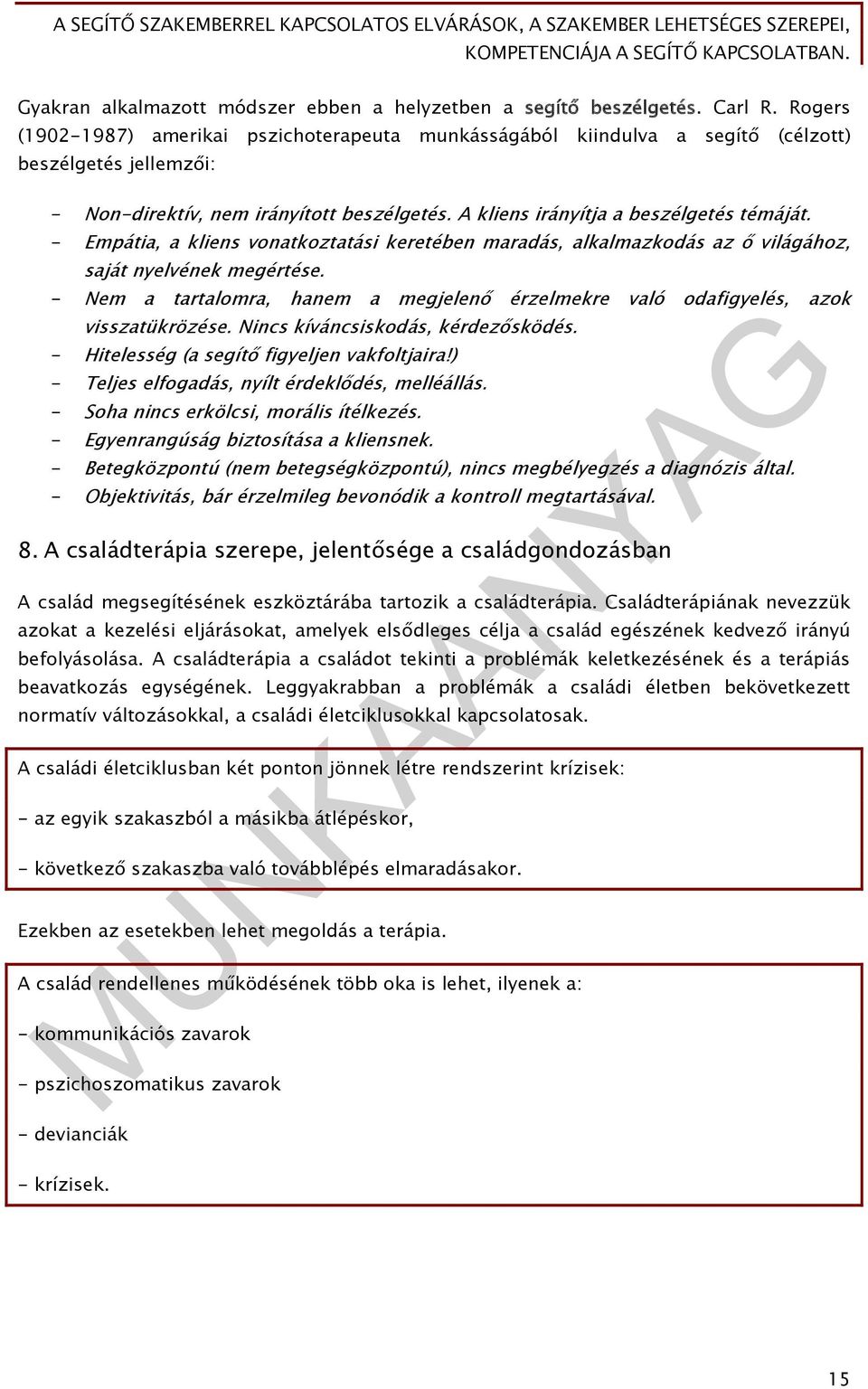 - Empátia, a kliens vonatkoztatási keretében maradás, alkalmazkodás az ő világához, saját nyelvének megértése. - Nem a tartalomra, hanem a megjelenő érzelmekre való odafigyelés, azok visszatükrözése.