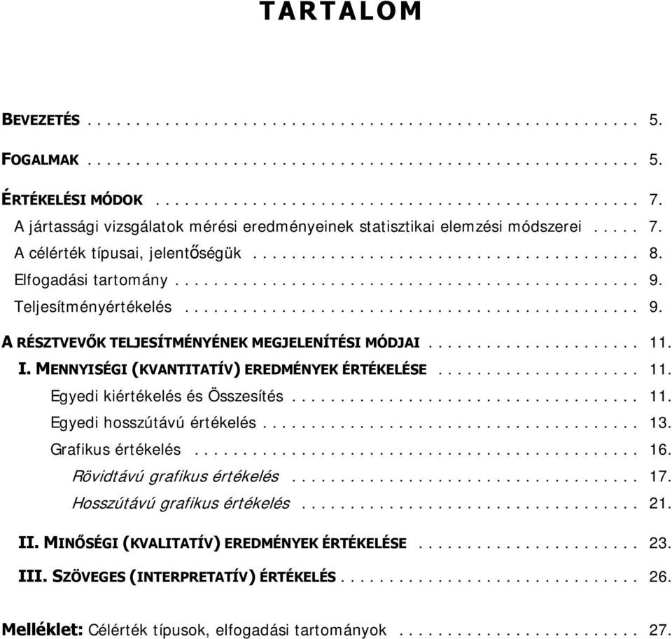 .. 11. Egyedi hosszútávú értékelés... 13. Grafikus értékelés... 16. Rövidtávú grafikus értékelés... 17. Hosszútávú grafikus értékelés... 21. II.