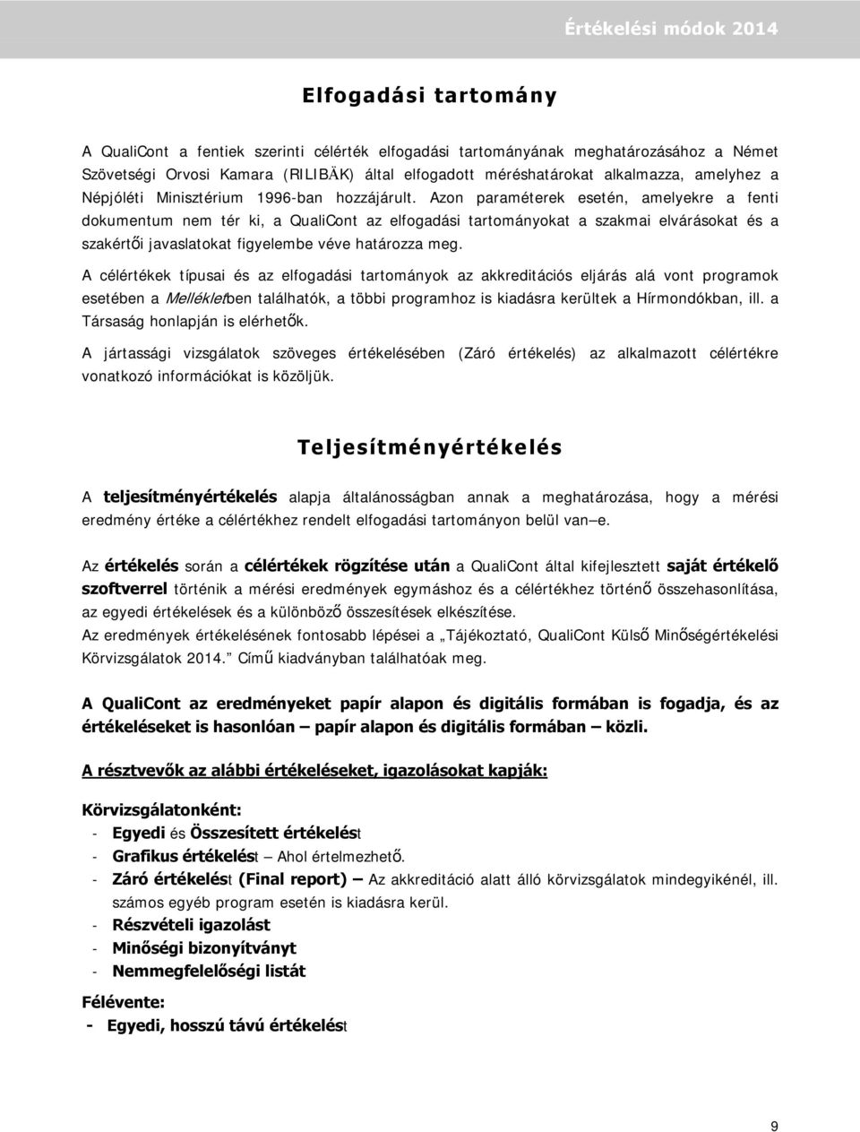 Azon paraméterek esetén, amelyekre a fenti dokumentum nem tér ki, a QualiCont az elfogadási tartományokat a szakmai elvárásokat és a szakértői javaslatokat figyelembe véve határozza meg.