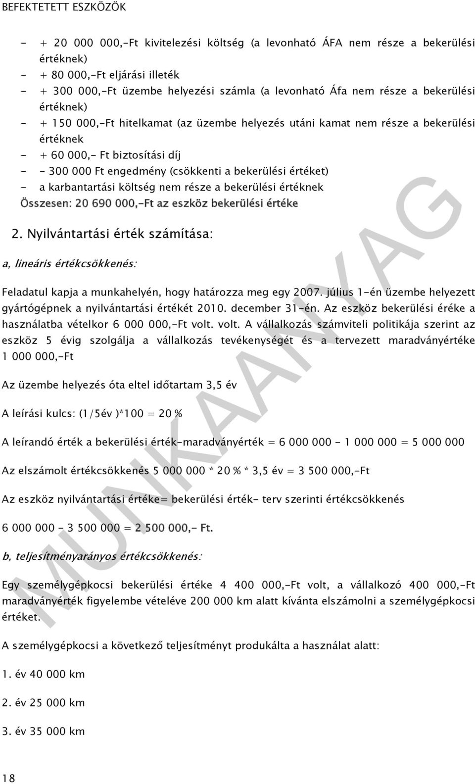 értéket) - a karbantartási költség nem része a bekerülési értéknek Összesen: 20 690 000,-Ft az eszköz bekerülési értéke 2.