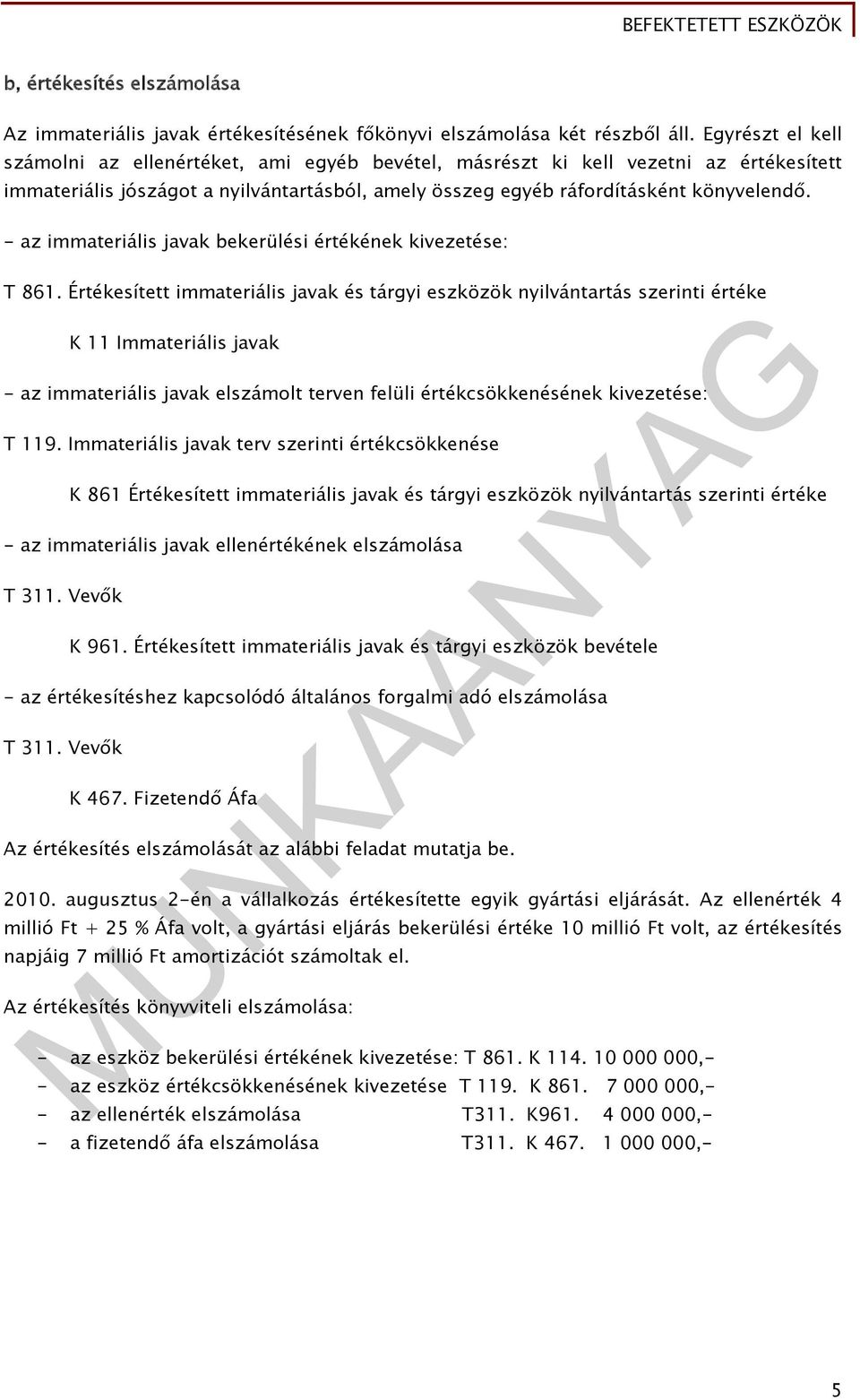 - az immateriális javak bekerülési értékének kivezetése: T 861.