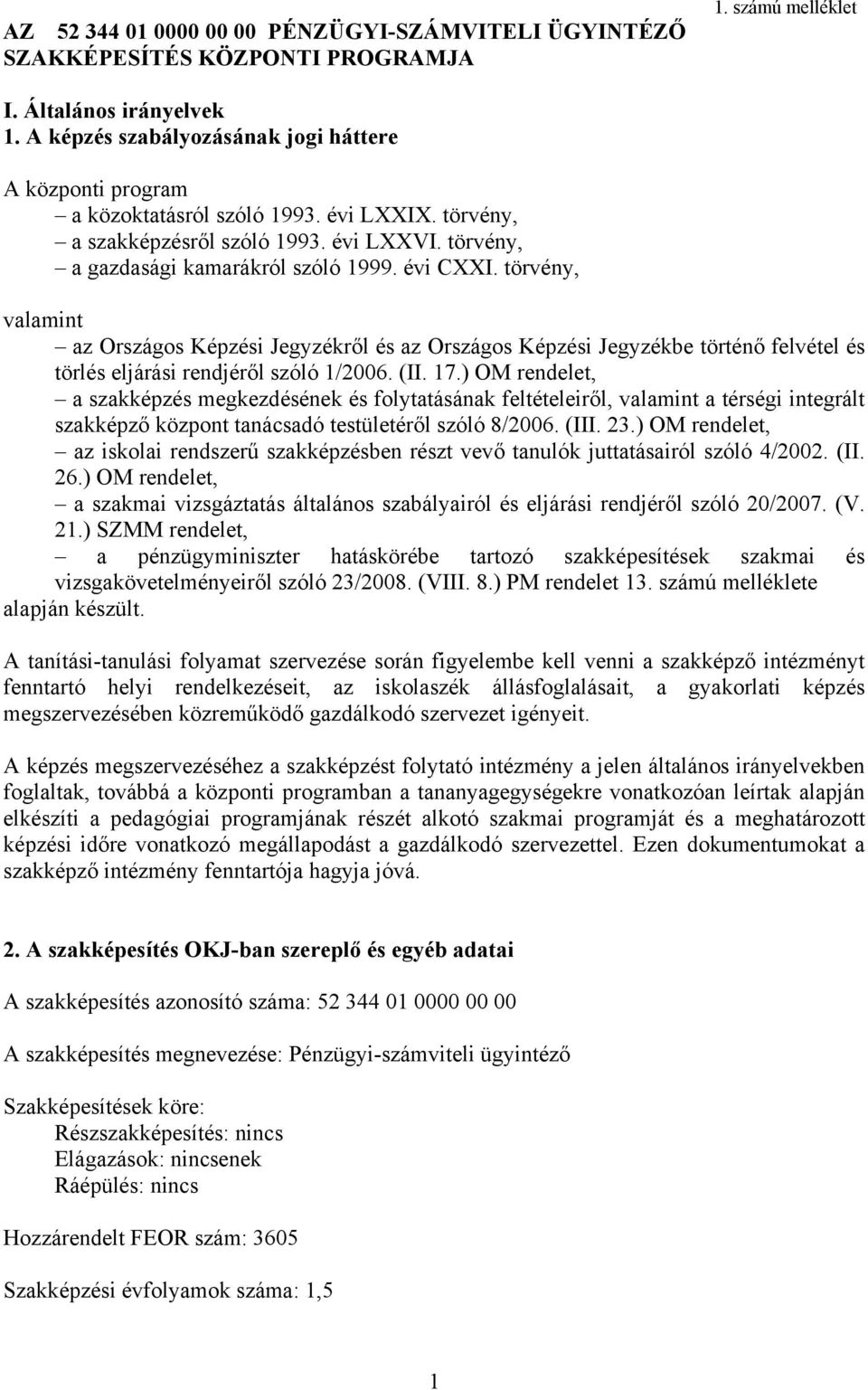 törvény, valamint az Országos Képzési Jegyzékről és az Országos Képzési Jegyzékbe történő felvétel és törlés eljárási rendjéről szóló 1/2006. (II. 17.