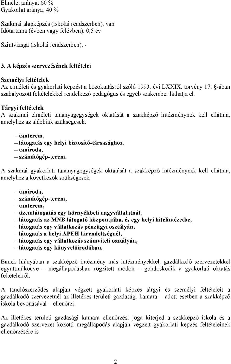 -ában szabályozott feltételekkel rendelkező pedagógus és egyéb szakember láthatja el.