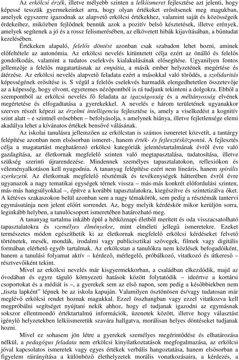 felismerésében, az elkövetett hibák kijavításában, a bűntudat kezelésében. Értékeken alapuló, felelős döntést azonban csak szabadon lehet hozni, aminek előfeltétele az autonómia.