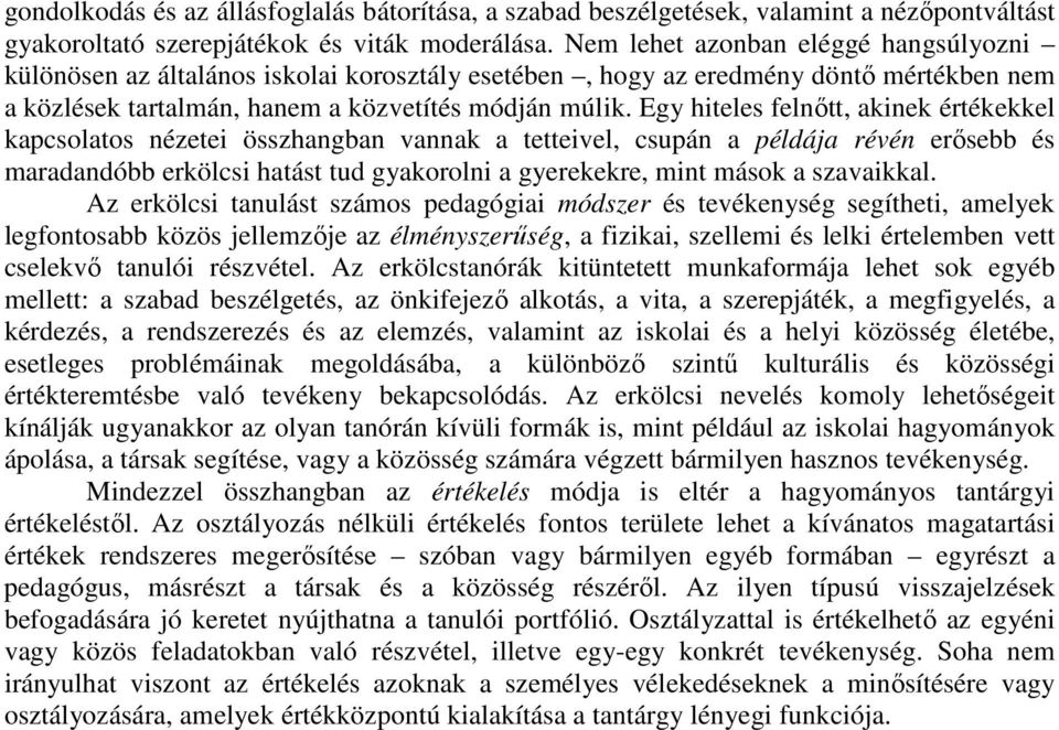 Egy hiteles felnőtt, akinek értékekkel kapcsolatos nézetei összhangban vannak a tetteivel, csupán a példája révén erősebb és maradandóbb erkölcsi hatást tud gyakorolni a gyerekekre, mint mások a