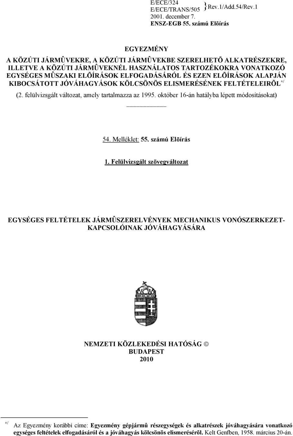 EZEN ELÕÍRÁSOK ALAPJÁN KIBOCSÁTOTT JÓVÁHAGYÁSOK KÖLCSÖNÖS ELISMERÉSÉNEK FELTÉTELEIRÕL / (2. felülvizsgált változat, amely tartalmazza az 1995. október 16-án hatályba lépett módosításokat) 54.