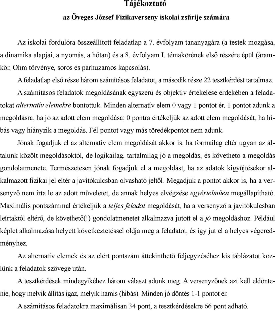 A feladatlap első része három számításos feladatot, a második része 22 tesztkérdést tartalmaz.