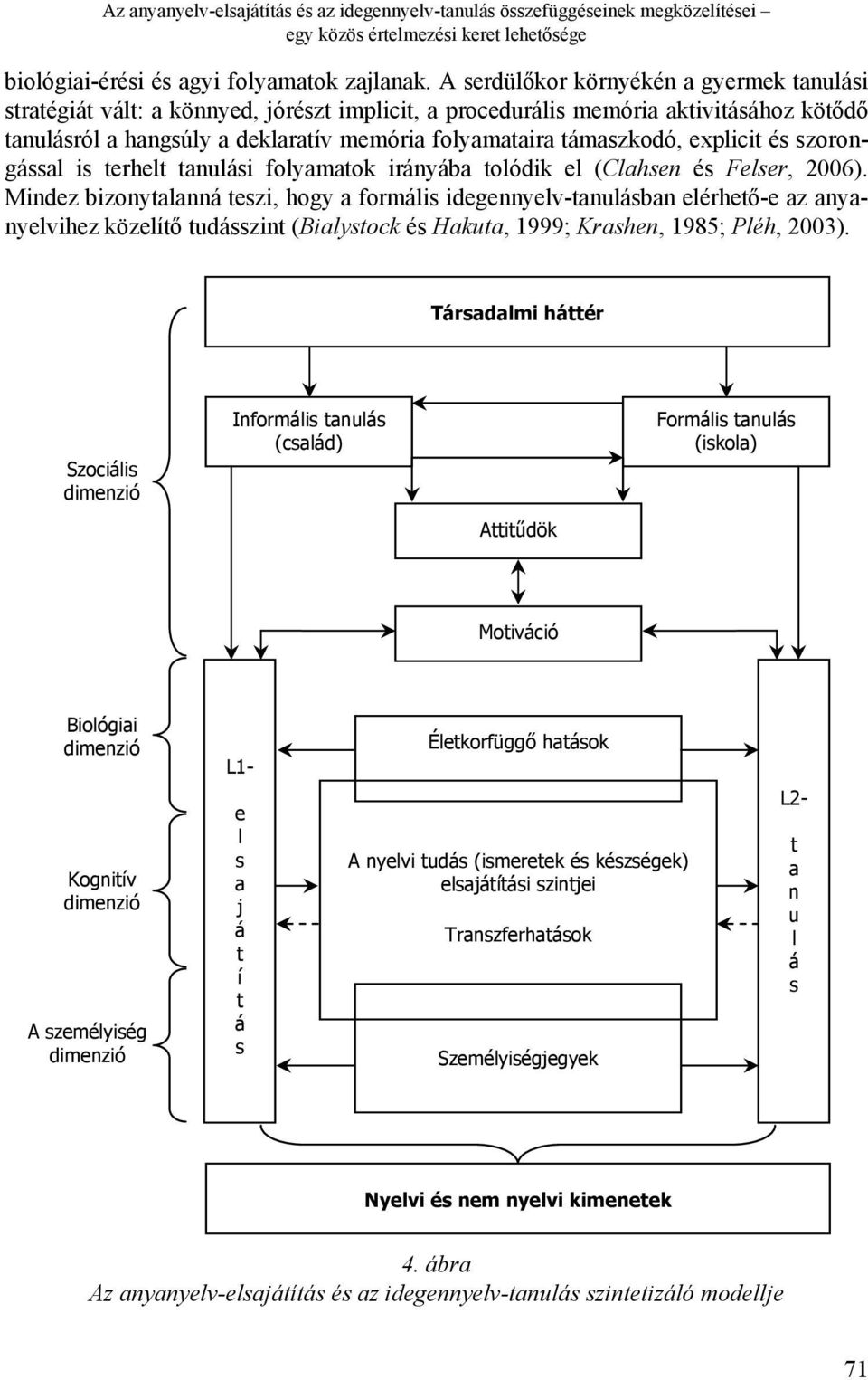 explicit és szorongással is terhelt tanulási folyamatok irányába tolódik el (Clahsen és Felser, 2006).