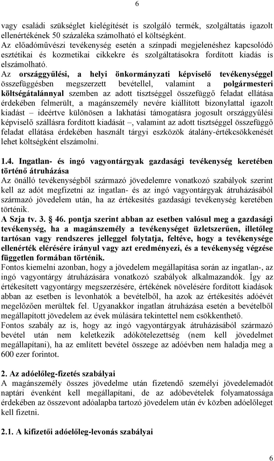 Az országgyűlési, a helyi önkormányzati képviselő tevékenységgel összefüggésben megszerzett bevétellel, valamint a polgármesteri költségátalánnyal szemben az adott tisztséggel összefüggő feladat