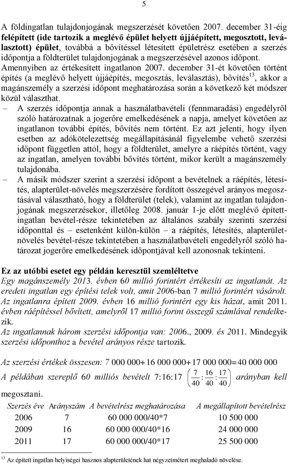 tulajdonjogának a megszerzésével azonos időpont. Amennyiben az értékesített ingatlanon 2007.