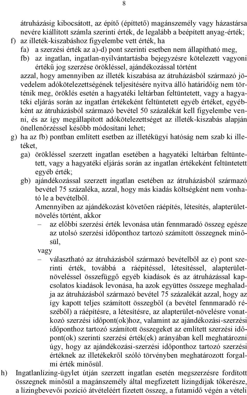 ajándékozással történt azzal, hogy amennyiben az illeték kiszabása az átruházásból származó jövedelem adókötelezettségének teljesítésére nyitva álló határidőig nem történik meg, öröklés esetén a