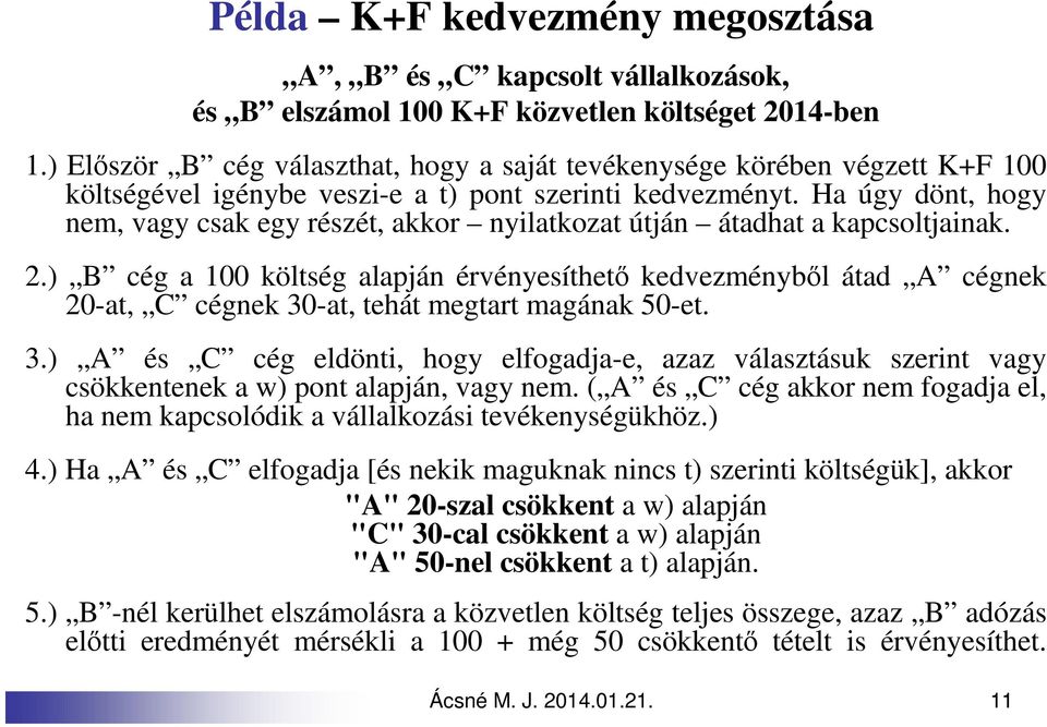 Ha úgy dönt, hogy nem, vagy csak egy részét, akkor nyilatkozat útján átadhat a kapcsoltjainak. 2.