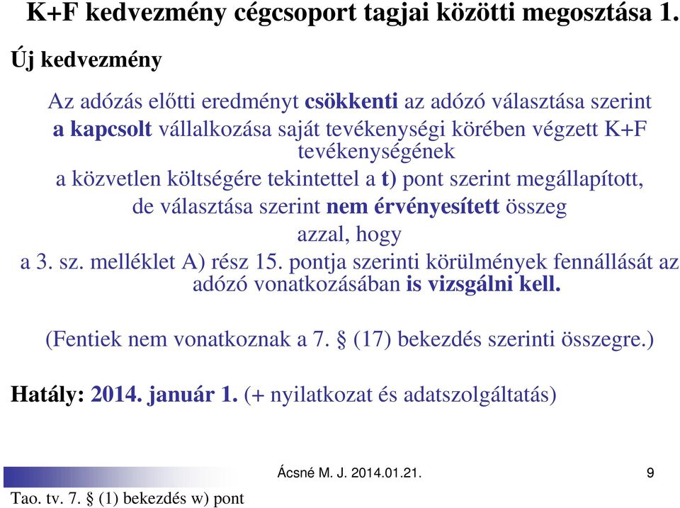 a közvetlen költségére tekintettel a t) pont szerint megállapított, de választása szerint nem érvényesített összeg azzal, hogy a 3. sz. melléklet A) rész 15.