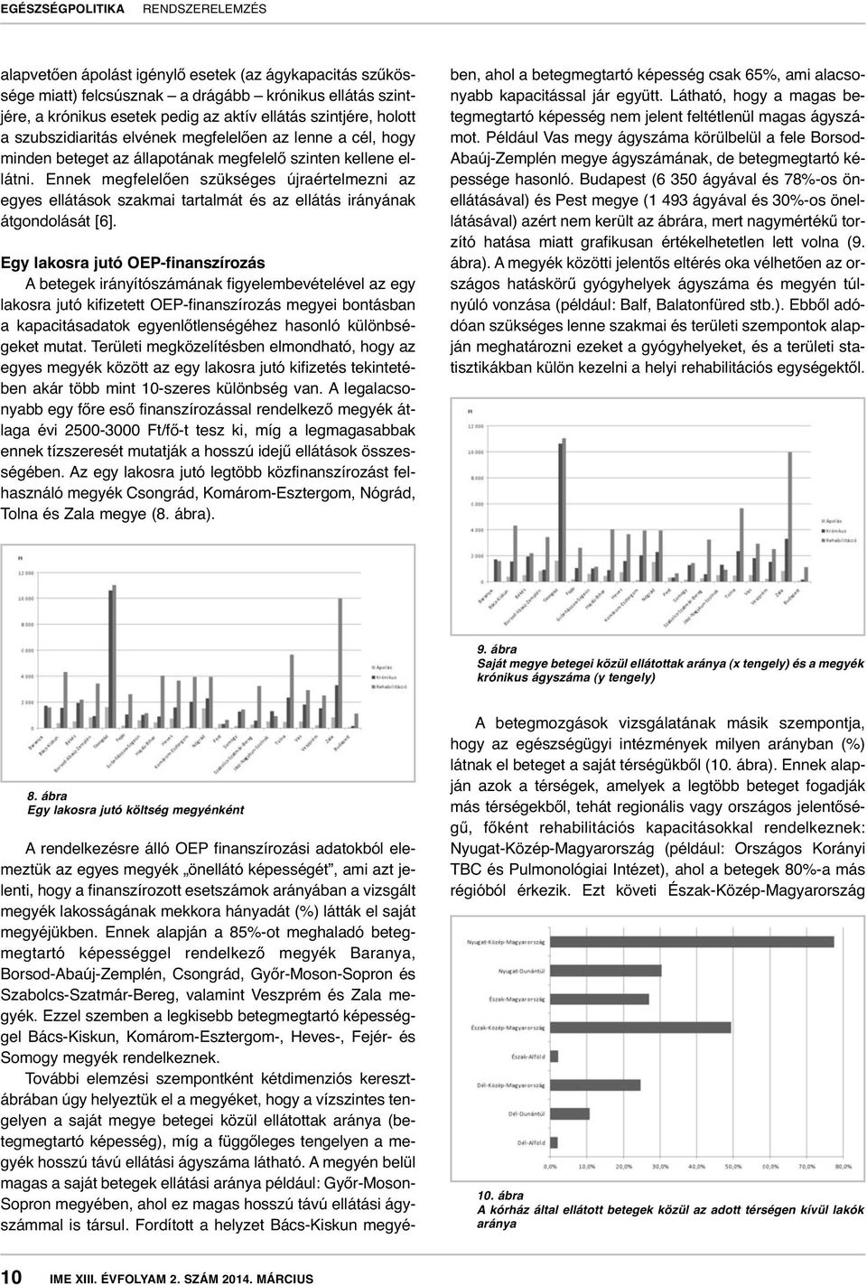 Ennek megfelelően szükséges újraértelmezni az egyes ellátások szakmai tartalmát és az ellátás irányának átgondolását [6].