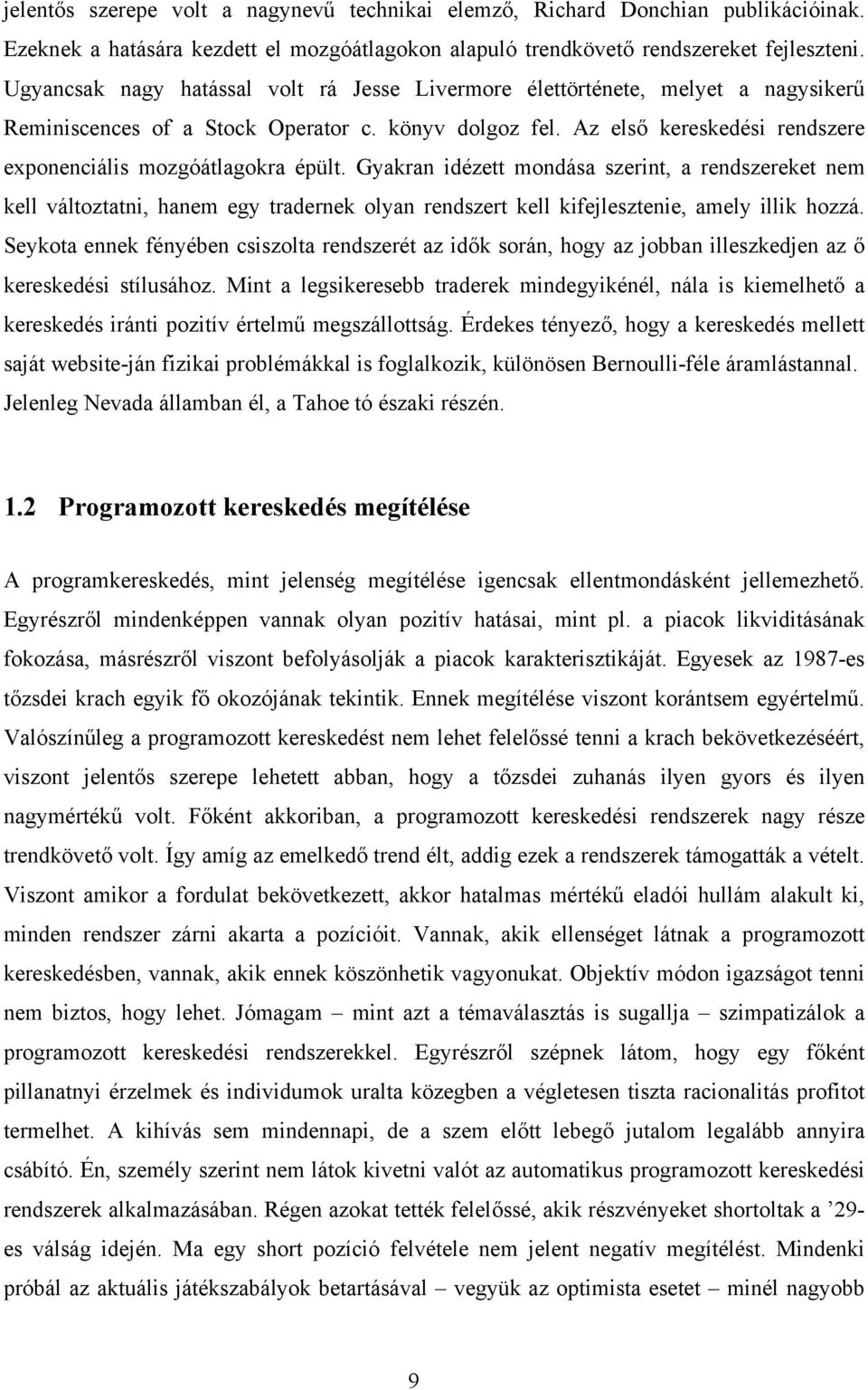 Az első kereskedési rendszere exponenciális mozgóátlagokra épült.