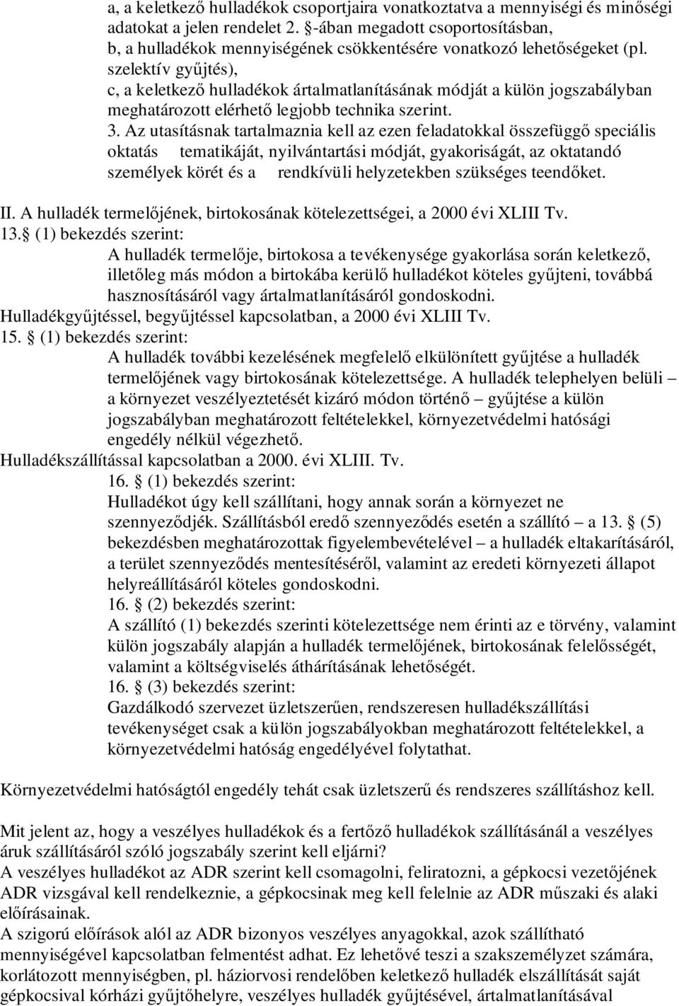 szelektív győjtés), c, a keletkezı hulladékok ártalmatlanításának módját a külön jogszabályban meghatározott elérhetı legjobb technika szerint. 3.