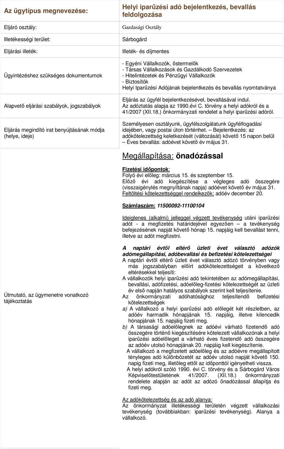 bevallás nyomtatványa Eljárás az ügyfél bejelentkezésével, bevallásával indul. Az adóztatás alapja az 1990.évi C. törvény a helyi adókról és a 41/2007 (XII.18.