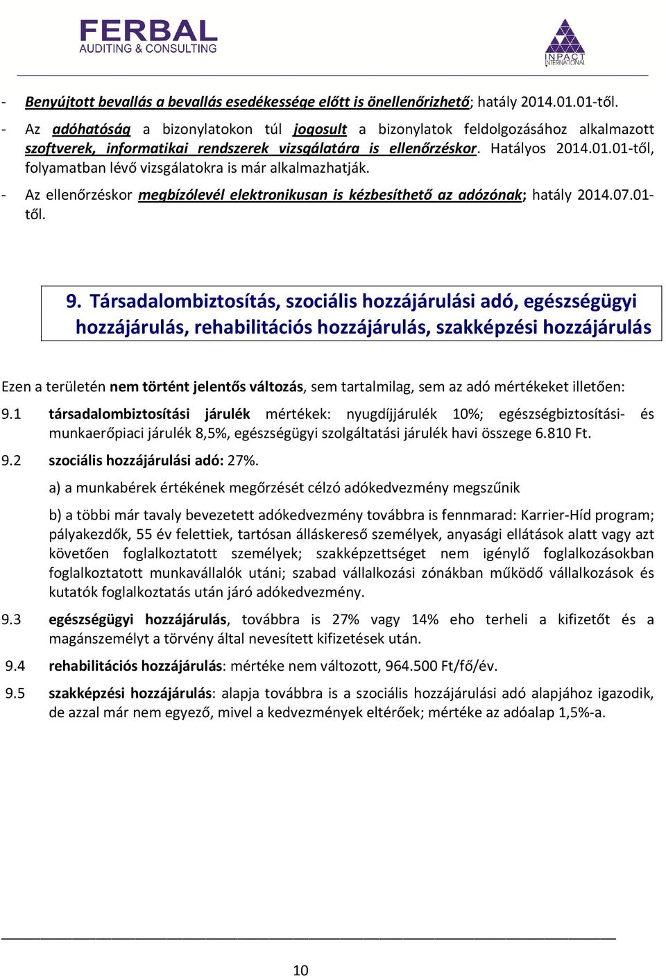 .01.01-től, folyamatban lévő vizsgálatokra is már alkalmazhatják. - Az ellenőrzéskor megbízólevél elektronikusan is kézbesíthető az adózónak; hatály 2014.07.01- től. 9.