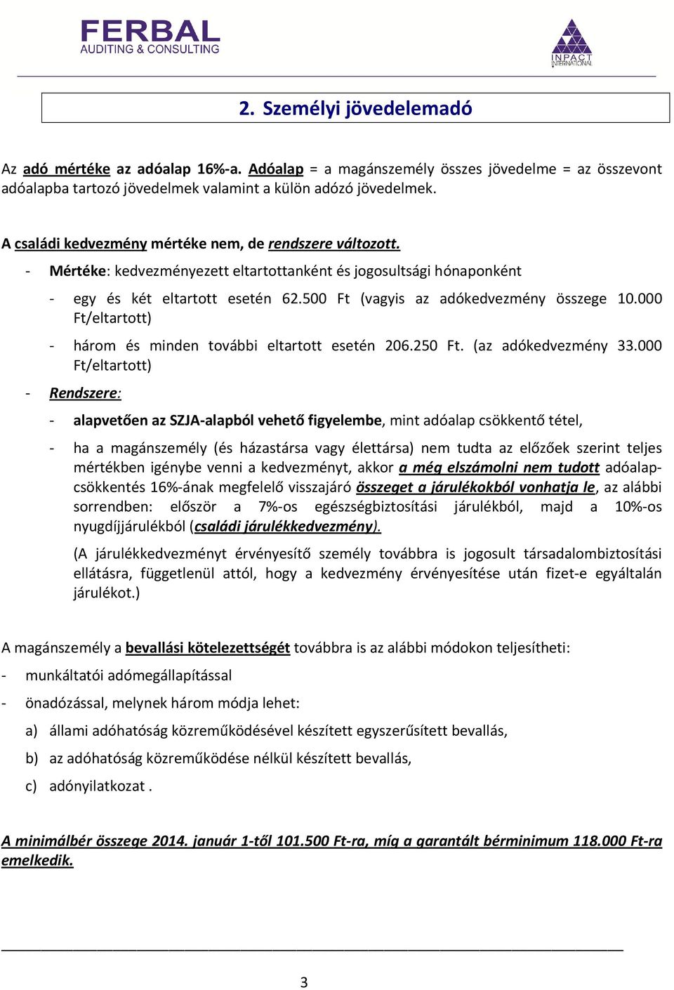 500 Ft (vagyis az adókedvezmény összege 10.000 Ft/eltartott) - három és minden további eltartott esetén 206.250 Ft. (az adókedvezmény 33.