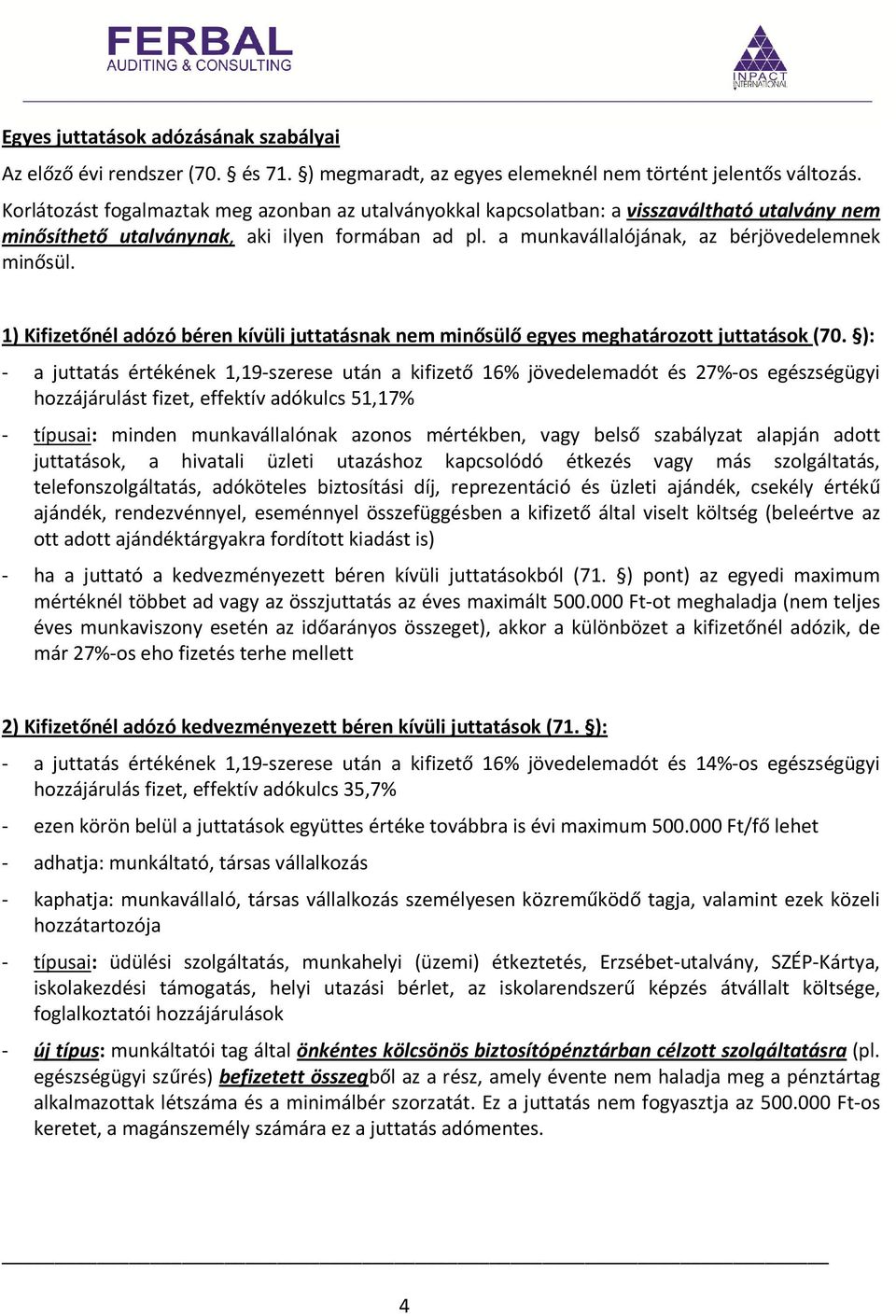 1) Kifizetőnél adózó béren kívüli juttatásnak nem minősülő egyes meghatározott juttatások (70.