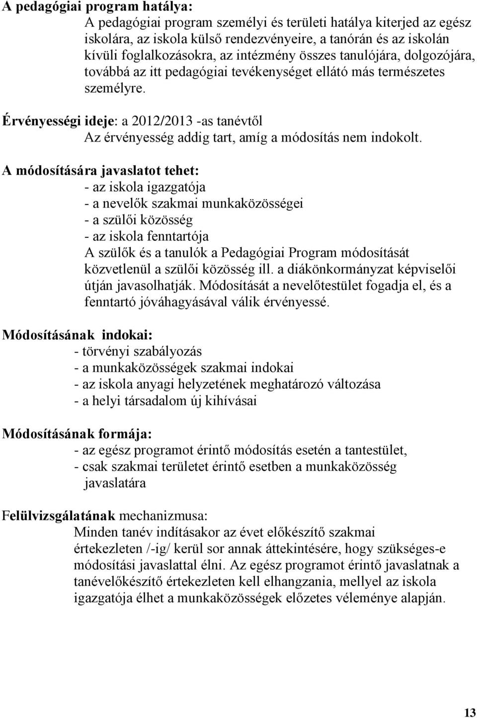 Érvényességi ideje: a 2012/2013 -as tanévtől Az érvényesség addig tart, amíg a módosítás nem indokolt.