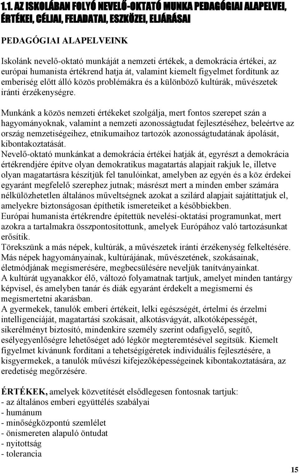 Munkánk a közös nemzeti értékeket szolgálja, mert fontos szerepet szán a hagyományoknak, valamint a nemzeti azonosságtudat fejlesztéséhez, beleértve az ország nemzetiségeihez, etnikumaihoz tartozók