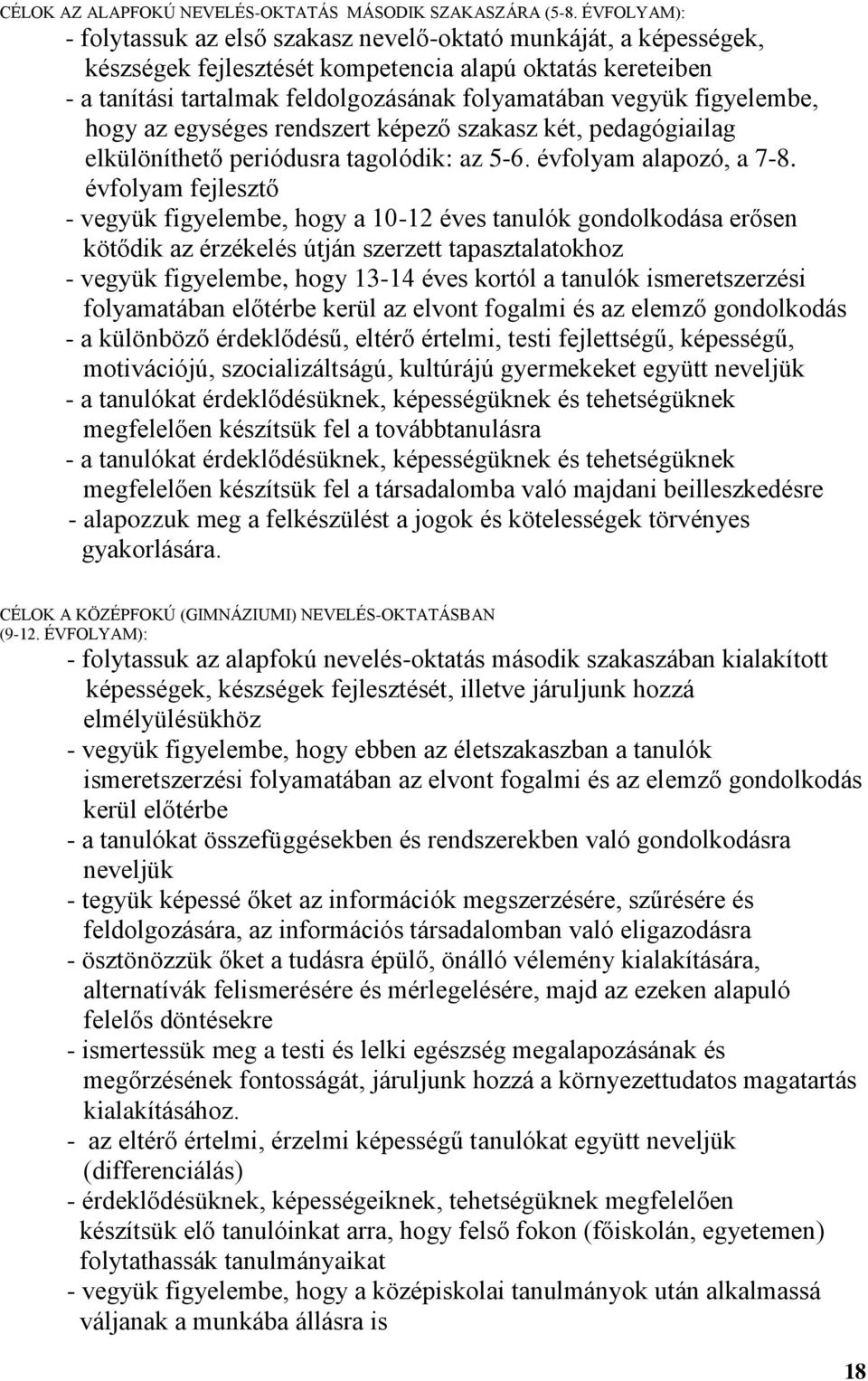 figyelembe, hogy az egységes rendszert képező szakasz két, pedagógiailag elkülöníthető periódusra tagolódik: az 5-6. évfolyam alapozó, a 7-8.