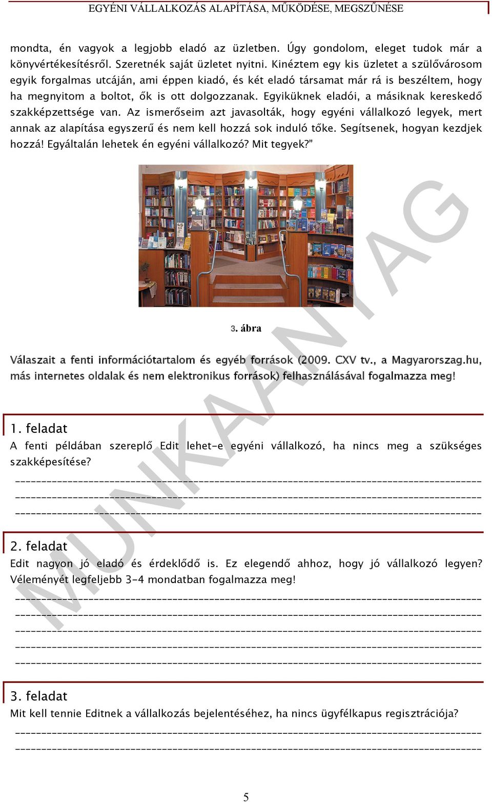 Egyiküknek eladói, a másiknak kereskedő szakképzettsége van. Az ismerőseim azt javasolták, hogy egyéni vállalkozó legyek, mert annak az alapítása egyszerű és nem kell hozzá sok induló tőke.