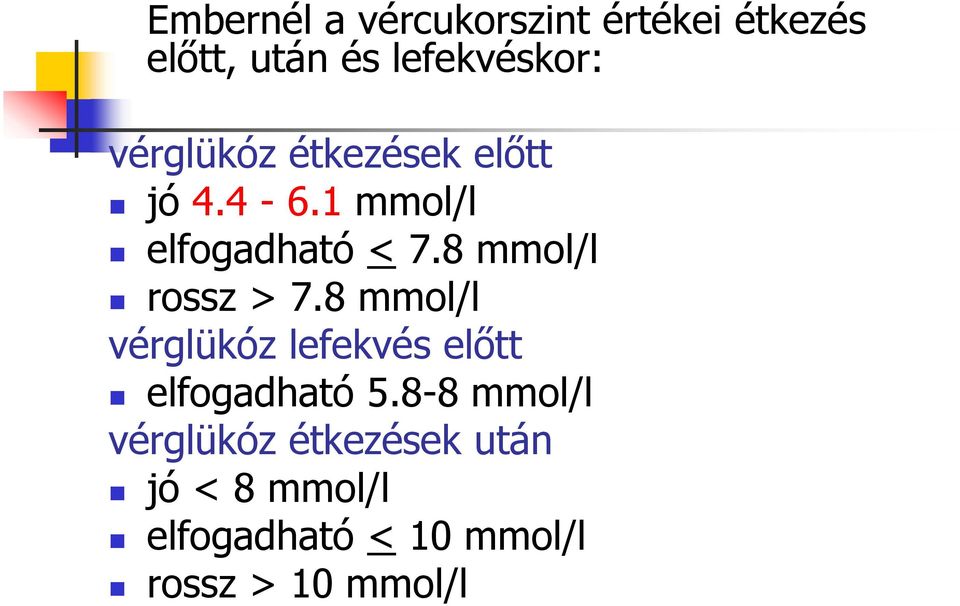 8 mmol/l rossz > 7.8 mmol/l vérglükóz lefekvés előtt elfogadható 5.