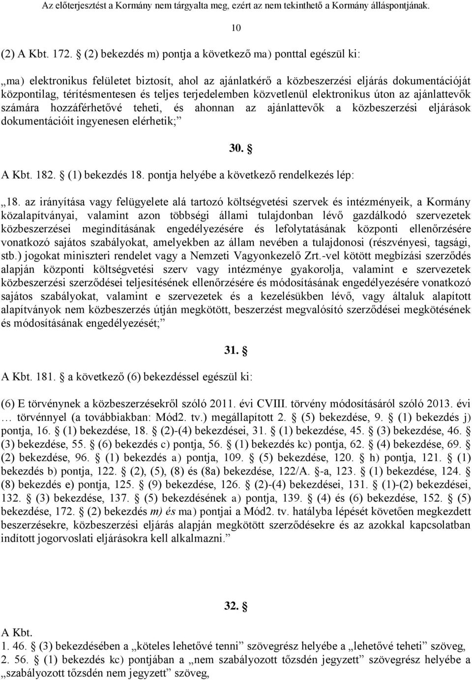 terjedelemben közvetlenül elektronikus úton az ajánlattevők számára hozzáférhetővé teheti, és ahonnan az ajánlattevők a közbeszerzési eljárások dokumentációit ingyenesen elérhetik; 30. A Kbt. 182.