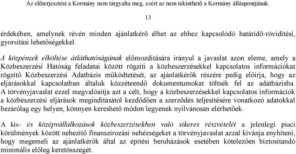 Közbeszerzési Adatbázis működtetését, az ajánlatkérők részére pedig előírja, hogy az eljárásokkal kapcsolatban általuk közzéteendő dokumentumokat töltsék fel az adatbázisba.