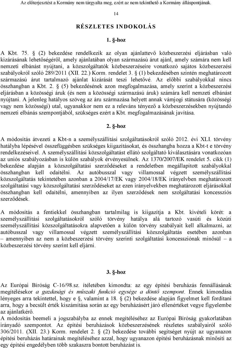 nyújtani, a közszolgáltatók közbeszerzéseire vonatkozó sajátos közbeszerzési szabályokról szóló 289/2011 (XII. 22.) Korm. rendelet 3.