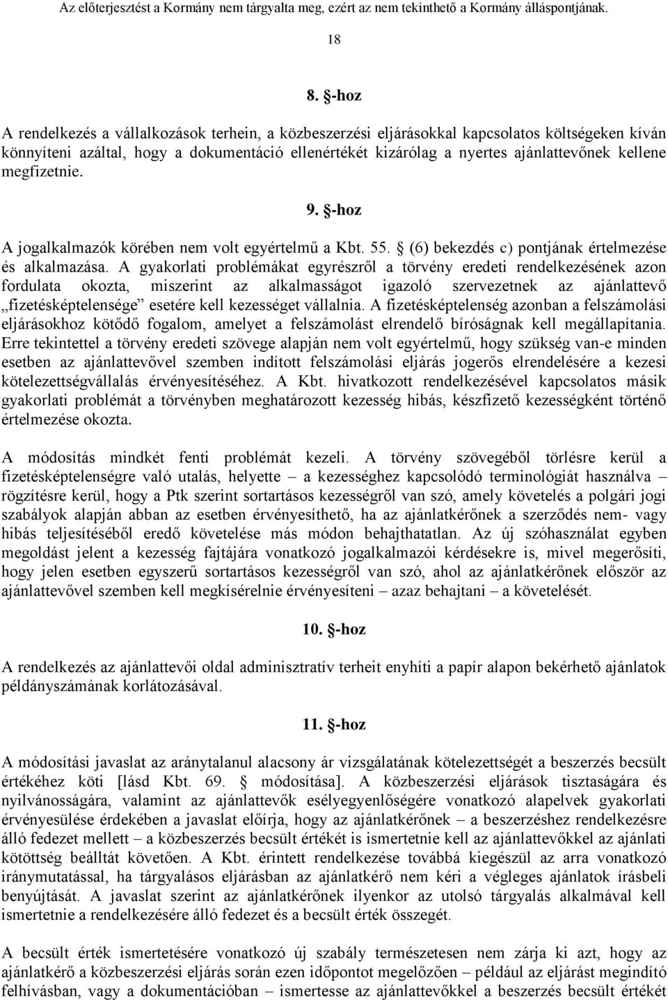 A gyakorlati problémákat egyrészről a törvény eredeti rendelkezésének azon fordulata okozta, miszerint az alkalmasságot igazoló szervezetnek az ajánlattevő fizetésképtelensége esetére kell kezességet