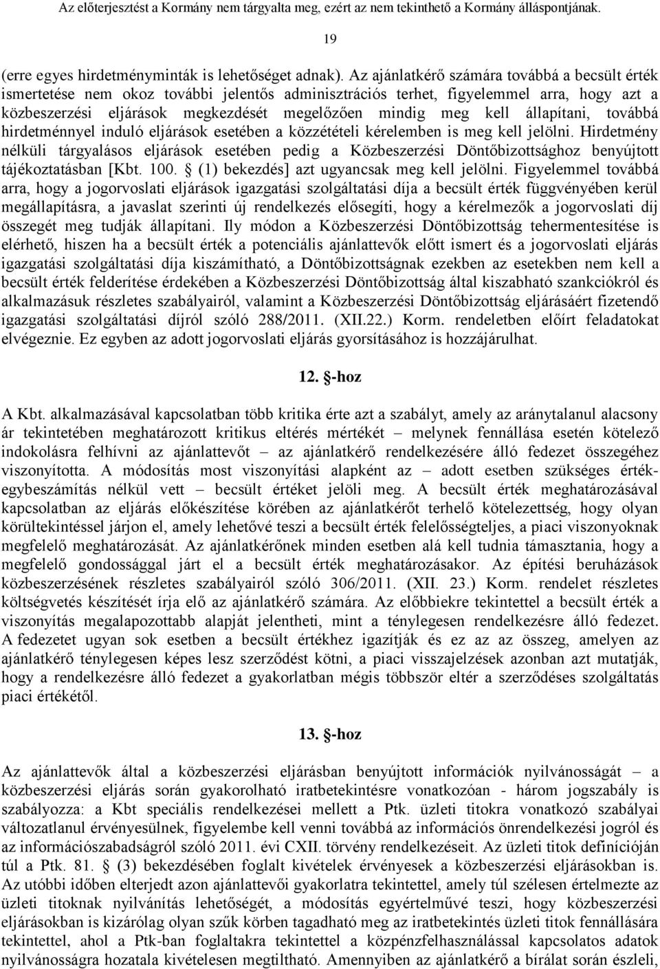 kell állapítani, továbbá hirdetménnyel induló eljárások esetében a közzétételi kérelemben is meg kell jelölni.