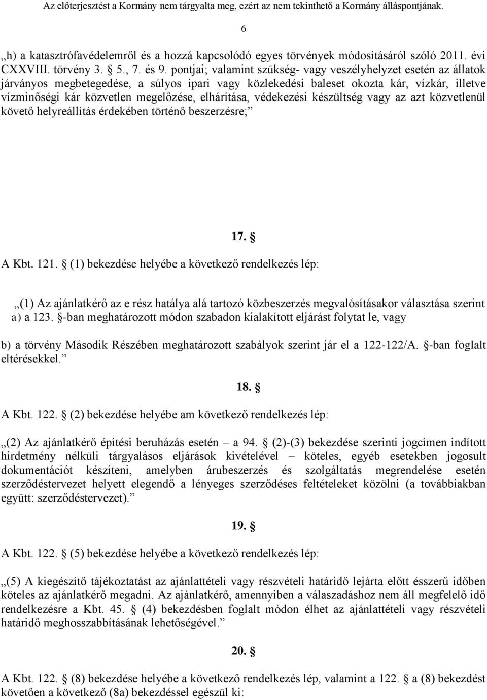 elhárítása, védekezési készültség vagy az azt közvetlenül követő helyreállítás érdekében történő beszerzésre; 17. A Kbt. 121.