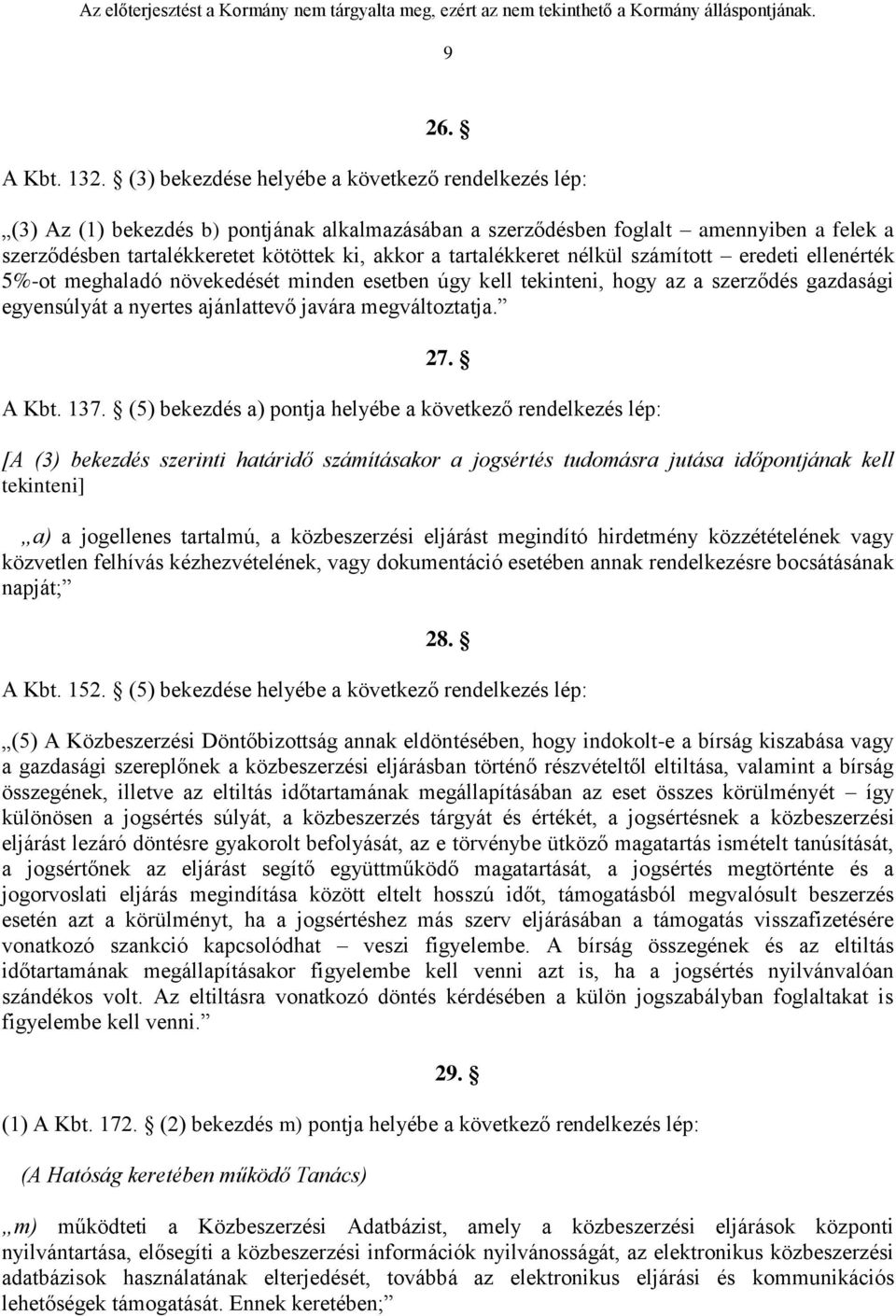 tartalékkeret nélkül számított eredeti ellenérték 5%-ot meghaladó növekedését minden esetben úgy kell tekinteni, hogy az a szerződés gazdasági egyensúlyát a nyertes ajánlattevő javára megváltoztatja.