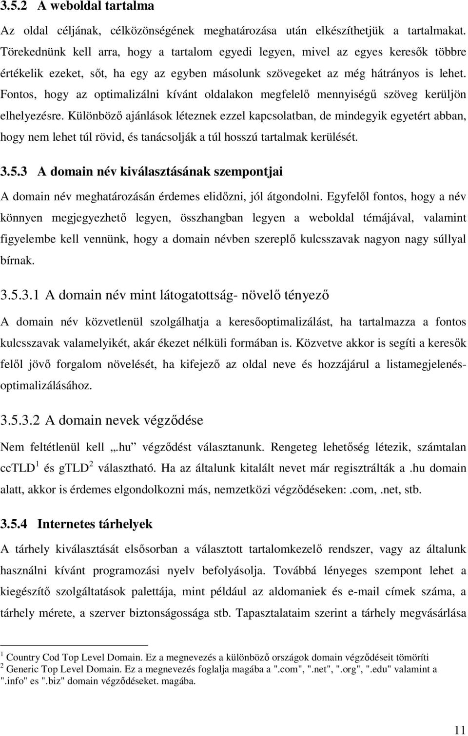 Fontos, hogy az optimalizálni kívánt oldalakon megfelelő mennyiségű szöveg kerüljön elhelyezésre.