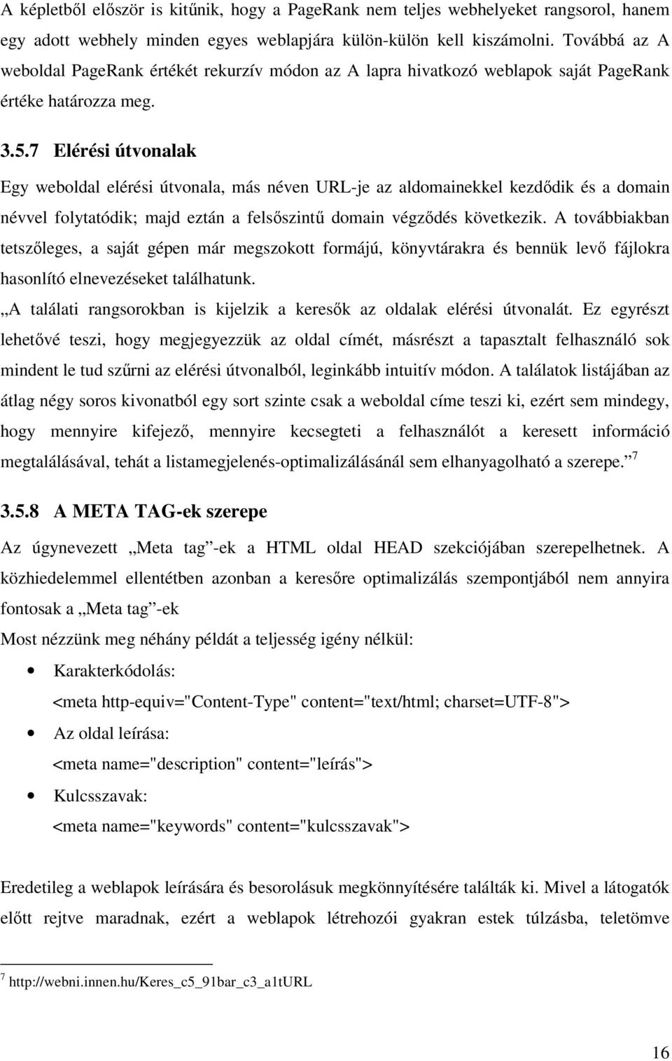 7 Elérési útvonalak Egy weboldal elérési útvonala, más néven URL-je az aldomainekkel kezdődik és a domain névvel folytatódik; majd eztán a felsőszintű domain végződés következik.