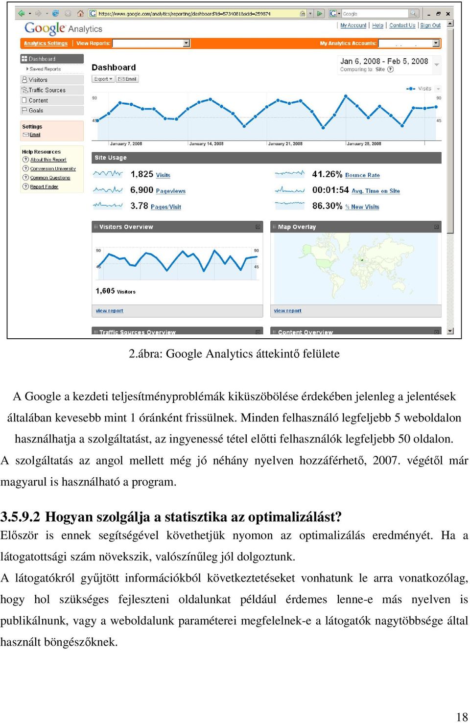 A szolgáltatás az angol mellett még jó néhány nyelven hozzáférhető, 2007. végétől már magyarul is használható a program. 3.5.9.2 Hogyan szolgálja a statisztika az optimalizálást?
