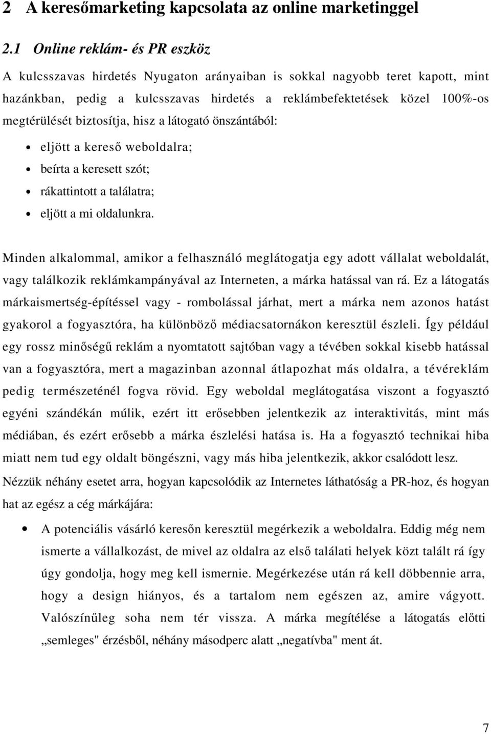 biztosítja, hisz a látogató önszántából: eljött a kereső weboldalra; beírta a keresett szót; rákattintott a találatra; eljött a mi oldalunkra.