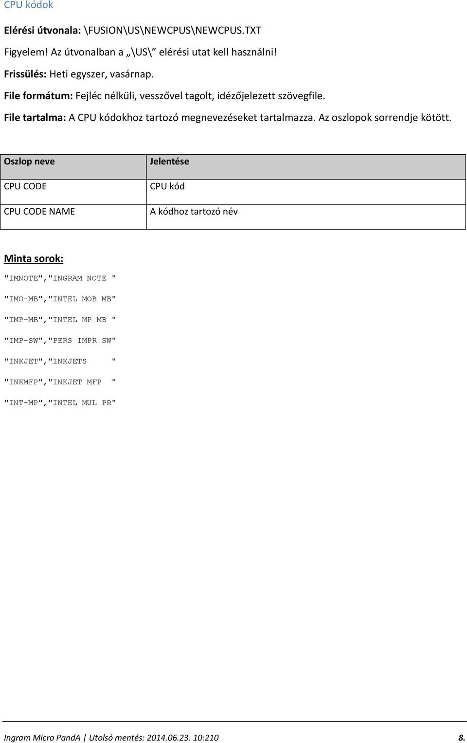 File tartalma: A CPU kódokhoz tartozó megnevezéseket tartalmazza. Az oszlopok sorrendje kötött.