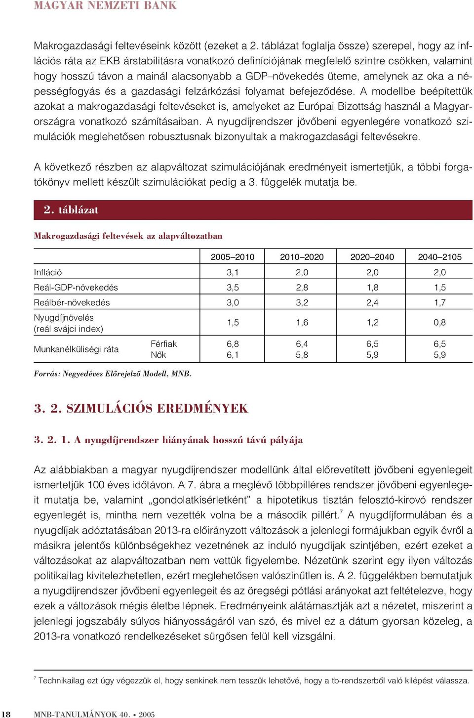 üteme, amelynek az oka a népességfogyás és a gazdasági felzárkózási folyamat befejezõdése.