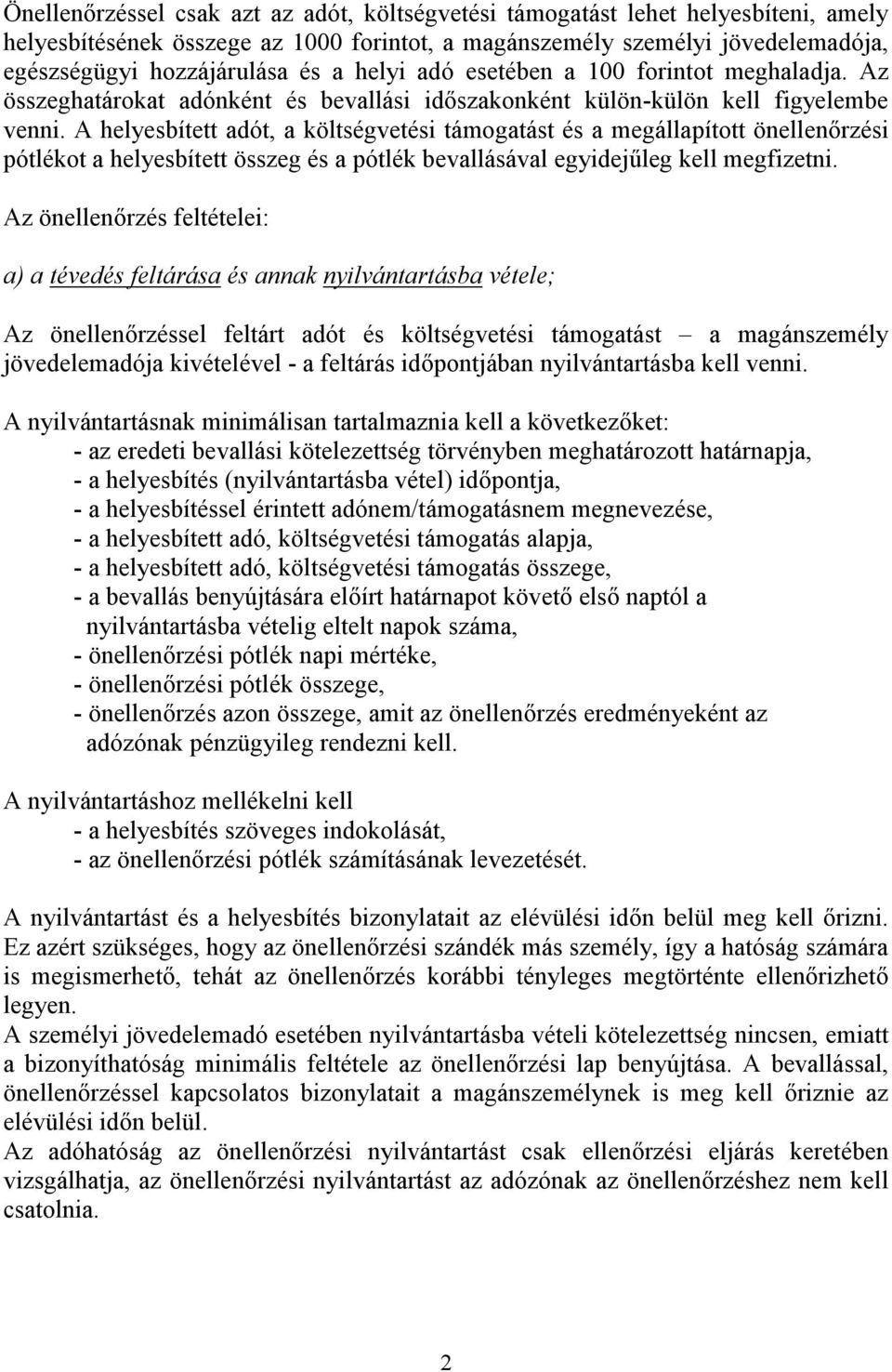 A helyesbített adót, a költségvetési támogatást és a megállapított önellenőrzési pótlékot a helyesbített összeg és a pótlék bevallásával egyidejűleg kell megfizetni.