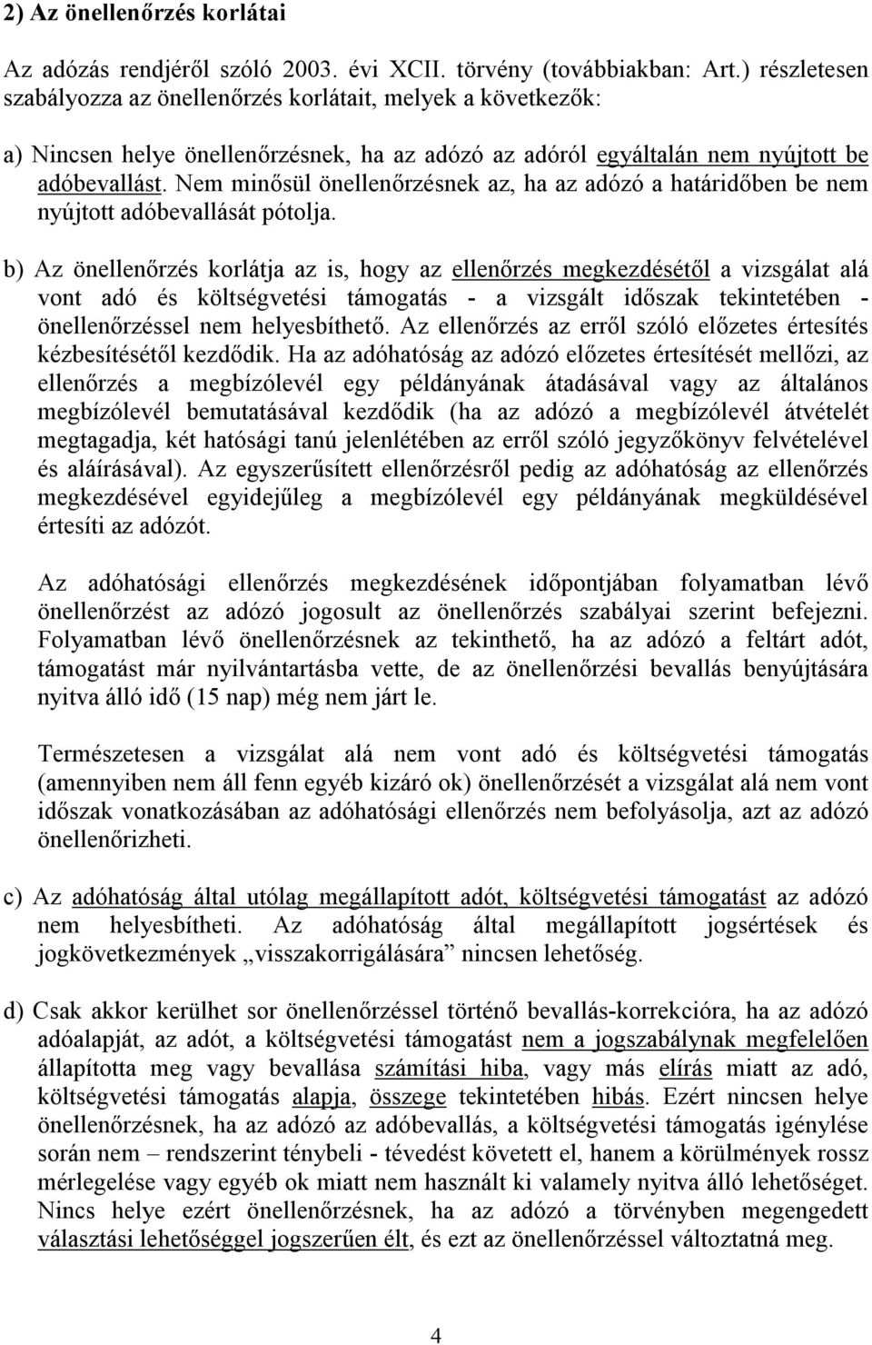 Nem minősül önellenőrzésnek az, ha az adózó a határidőben be nem nyújtott adóbevallását pótolja.